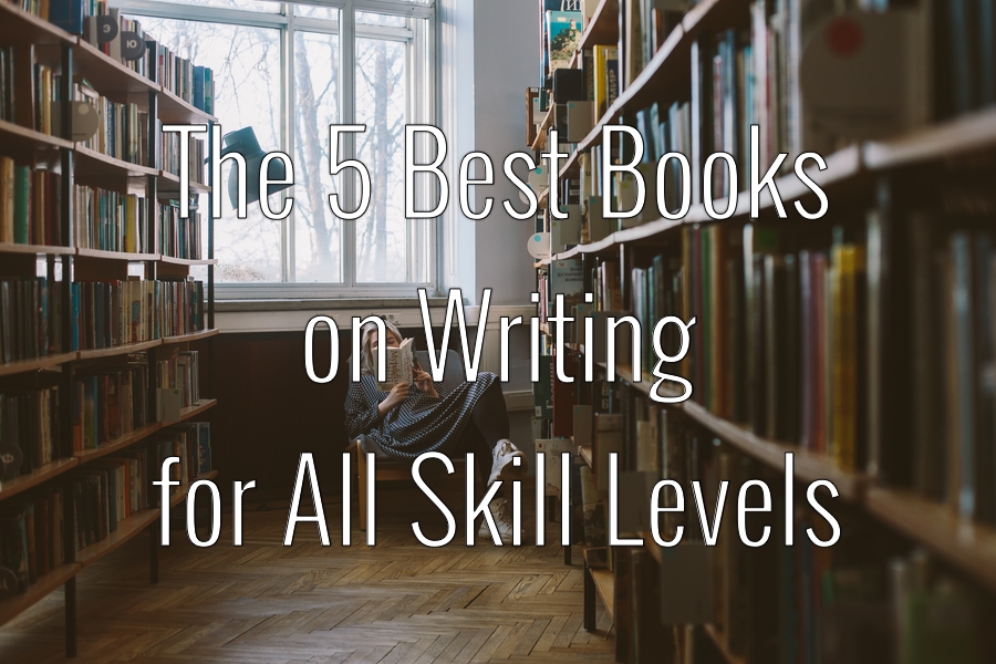 The 5 Best Books On Writing For All Skill Levels