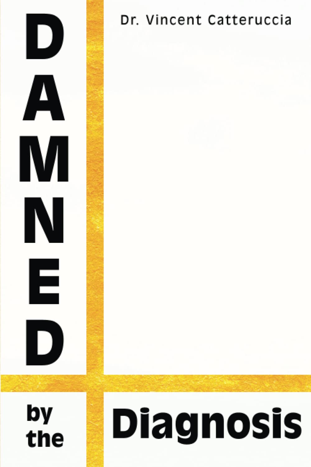 44.  Damned by the Diagnosis l Dr. Vince Catteruccia