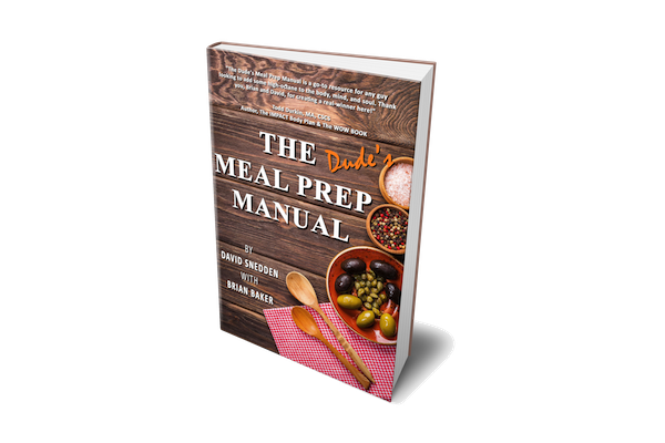 The Dude’s Meal Prep Manual: This Ain’t Your Momma’s Cookbook!