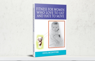Fitness for Women Who Love to Eat and Hate to Move