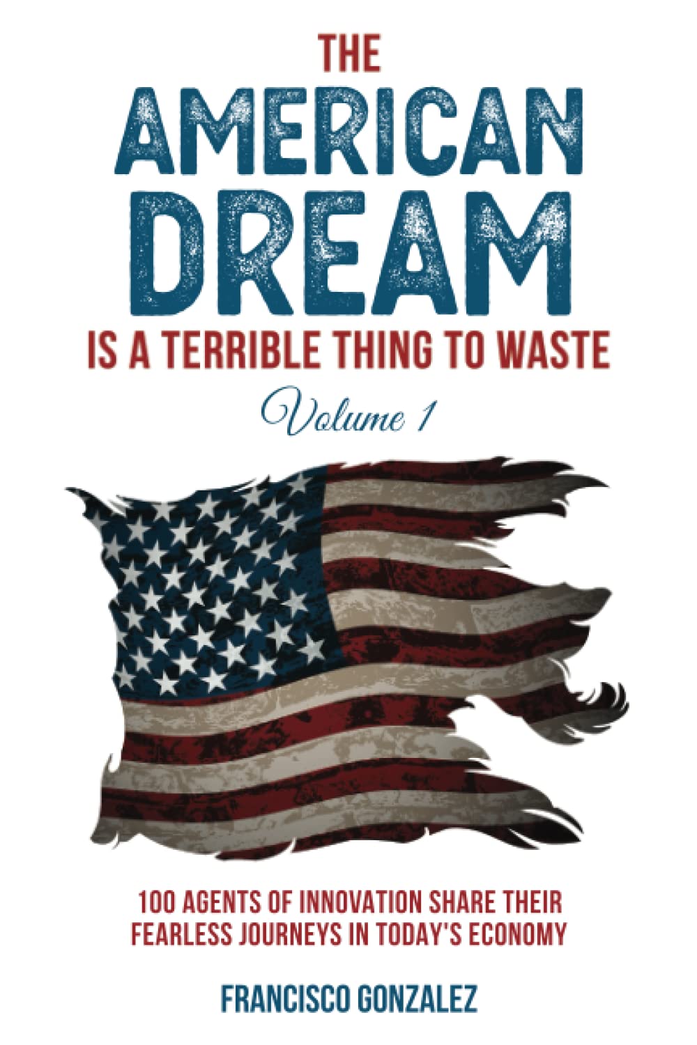 Francisco Gonzalez The American Dream is a Terrible Thing to Waste Cover