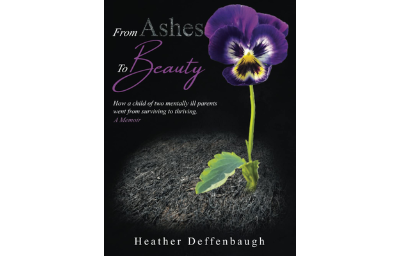 From Ashes To Beauty: How a child of two mentally ill parents went from surviving to thriving