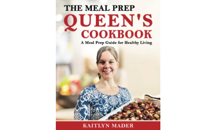 The Meal Prep Queen’s Cookbook: A Meal Prep Guide for Healthy Living