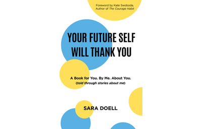 YOUR FUTURE SELF WILL THANK YOU: a book for you, by me, about you (told through stories about me)